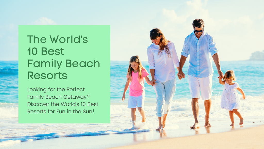 The World's 10 Best Family Beach Resorts
