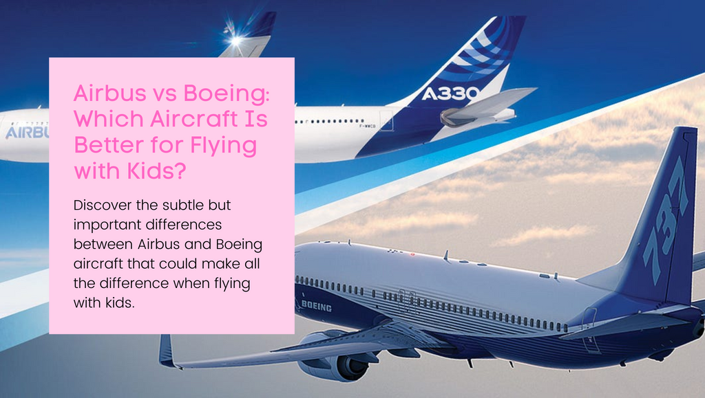 Airbus vs Boeing: Which Aircraft Is Better for Flying with Kids?