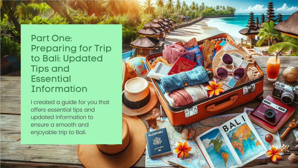 Part One: Preparing for a Trip to Bali: Updated Tips and Essential Information