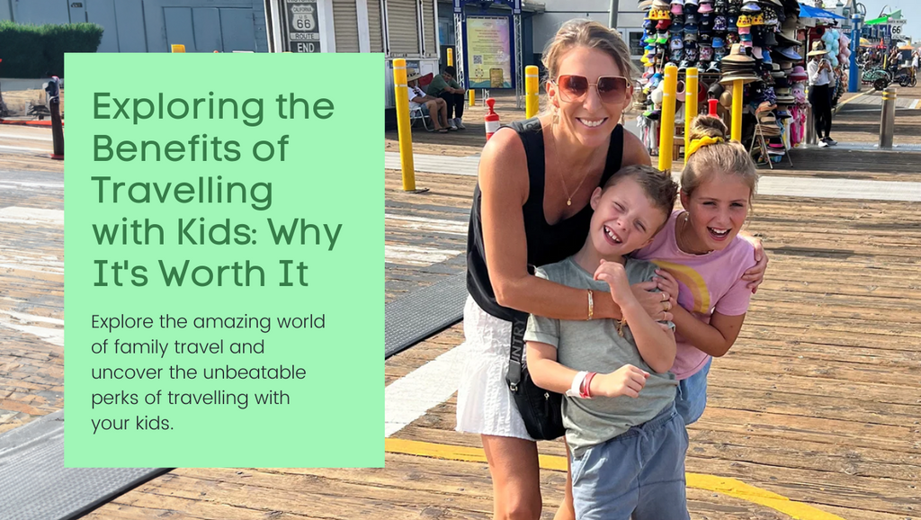 Exploring the Benefits of Travelling with Kids: Why It's Worth It
