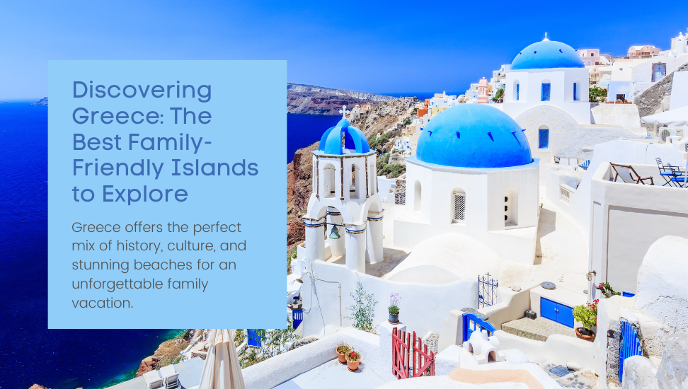 Discovering Greece: The Best Family-Friendly Islands to Explore