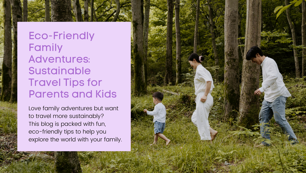 Eco-Friendly Family Adventures: Sustainable Travel Tips for Parents and Kids