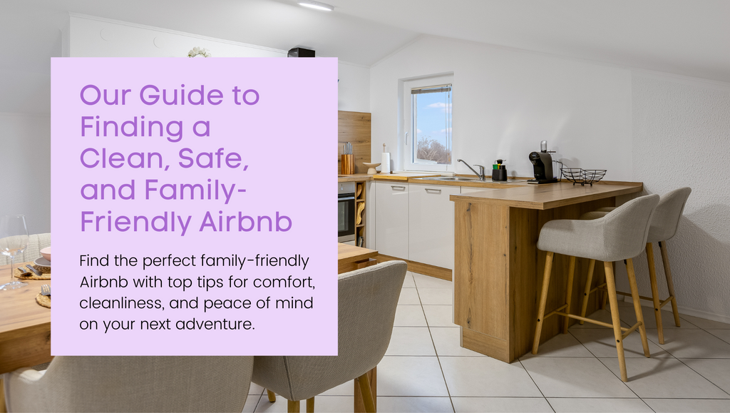 Our Guide to Finding a Clean, Safe, and Family-Friendly Airbnb